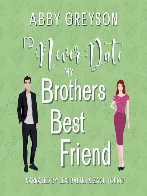 Title details for I'd Never Date My Brother's Best Friend by Abby  Greyson - Available